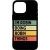 Personalized Gift Ideas Robin Custodia per iPhone 16 Pro Max Citazione personalizzata divertente I'm Robin Doing Robin Things