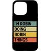 Personalized Gift Ideas Robin Custodia per iPhone 15 Pro Max Citazione personalizzata divertente I'm Robin Doing Robin Things