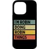Personalized Gift Ideas Robin Custodia per iPhone 14 Pro Max Citazione personalizzata divertente I'm Robin Doing Robin Things
