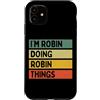Personalized Gift Ideas Robin Custodia per iPhone 11 Citazione personalizzata divertente I'm Robin Doing Robin Things
