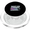 Mente e bocca sarcastica Smart Ass Comment Loading Sarcastic Attitude Joke |- PopSockets PopGrip per MagSafe