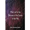 John Hanning Spek What Led to the Discovery of the Source of the Nil (Tascabile)