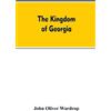 John Oliver War The kingdom of Georgia; notes of travel in a land of (Tascabile)