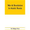 M Philips Price War & revolution in Asiatic Russia (Tascabile)
