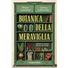 HarperCollins Botanica della meraviglia. Coltivare lo stupore alla fine del mondo