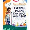 HarperCollins Cucinare insieme è un gioco buonissimo. Ricette, gusto e salute per bambini di ogni età