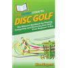Howexpert HowExpert Guide to Disc Golf (Copertina rigida)