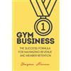 Ghazwan Alemara Gym Business: The Success Formula for Maximizing Rev (Tascabile)