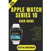 Justin Baughman Apple Watch Series 10 User Guide 2025 Edition (Tascabile)