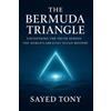 Sayed Tony The Bermuda Triangle: Uncovering the Truth Behind the Wor (Tascabile)