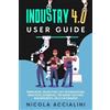 Nicola Accialini Industry 4.0 User Guide (Tascabile)