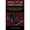 Felix O Collins Apple TV 4k User Guide (Tascabile)