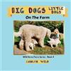 Carolyn Wild Big Dogs Little Dogs (Tascabile) Wild Acres Farm