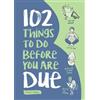 Dawn Dais 102 Things to Do Before You Are Due (Tascabile)