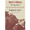 Eugene S. Hunn Nch'i-Wána, "The Big River" (Tascabile)