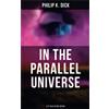 Philip K Dick In the Parallel Universe - 4 SF Tales in One Edition (Tascabile)