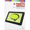 Tunué Il fumetto digitale. Dalla computergrafica ai mobile comics