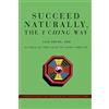 Lily Chung Succeed Naturally, the I Ching Way (Tascabile)