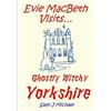 Sally J Michael Evie MacBeth Visits... Ghostly, Witchy Yorkshire (Tascabile)