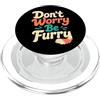 Furry Paw Humor Gifts Non preoccuparti Be Furry Paw Humor PopSockets PopGrip per MagSafe