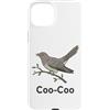 Coo Coo Bird Shirt For Men Women Kid Com Custodia per iPhone 15 Plus Cuculo Uccello Meme Detto Coo-Coo Uccello Indiano Cuculo Uccelli
