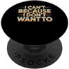 Rifiuto Sarcastico Scusa Umorismo I Can't Because I Don't Want To Scusa sarcastica - PopSockets PopGrip Adesivo