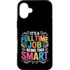 Flessibilità intellettuale e talento cer Custodia per iPhone 16 Plus It's A Full Time Job Being This Smart Intelligente