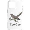 Coo Coo Bird Shirt For Men Women Kid Com Custodia per iPhone 16 Pro Cuculo Uccello Meme Detto Coo-Coo Uccello Indiano Cuculo Uccelli