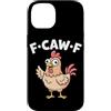 Funny F-Caw-F Chicken Graphic Art For Me Custodia per iPhone 14 F-Caw-F Chicken Whisperer Fcawf Uccello Divertente Umorismo Adulto