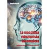 YOUCANPRINT La macchina riduzionista incompleta. Intelligenza umana e intelligenza artificiale