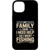Family Fishing Quote Humor Custodia per iPhone 13 La mia famiglia ha detto che ho bisogno di aiuto così sono andato a pescare umorismo