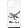Coo Coo Bird Shirt For Men Women Kid Com Custodia per iPhone 12/12 Pro Cuculo Uccello Meme Detto Coo-Coo Uccello Indiano Cuculo Uccelli