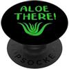FUNNY ALOE PRODUCTS Aloe There! Vera Divertente Giardinaggio Giochi di parole Umorismo Divertente Giardiniere Scherzo PopSockets PopGrip Adesivo