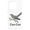 Coo Coo Bird Shirt For Men Women Kid Com Custodia per iPhone 15 Pro Cuculo Uccello Meme Detto Coo-Coo Uccello Indiano Cuculo Uccelli