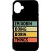 Personalized Gift Ideas Robin Custodia per iPhone 16 Plus Citazione personalizzata divertente I'm Robin Doing Robin Things