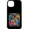 Flessibilità intellettuale e talento cer Custodia per iPhone 15 Plus It's A Full Time Job Being This Smart Intelligente