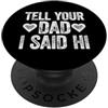 Tell Your Mom I Said Hi Shirts Tell Your Dad I Said Hi PopSockets PopGrip Adesivo