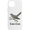 Coo Coo Bird Shirt For Men Women Kid Com Custodia per iPhone 14 Plus Cuculo Uccello Meme Detto Coo-Coo Uccello Indiano Cuculo Uccelli