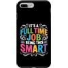 Flessibilità intellettuale e talento cer Custodia per iPhone 7 Plus/8 Plus It's A Full Time Job Being This Smart Intelligente