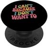 Rifiuto Sarcastico Scusa Umorismo I Can't Because I Don't Want To Scusa sarcastica - PopSockets PopGrip Adesivo