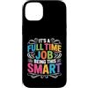 Flessibilità intellettuale e talento cer Custodia per iPhone 14 Plus It's A Full Time Job Being This Smart Intelligente