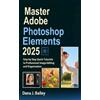 Dana J Bailey Master Adobe Photoshop Elements 2025 (Tascabile)