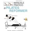 Elika Manuale pratico di pilates reformer. Postura, controllo, respirazione