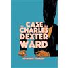 H.P. Lovecraft The Case of Charles Dexter Ward (Tascabile) Weird Fiction