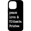 Peace Love and Ultimate Frisbee Player Custodia per iPhone 14 Pro Max Pace Love & Ultimate Frisbee | Flying Disk Golf