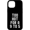 Sarcastic Witty Freedom Seeker Women Men Custodia per iPhone 15 troppo caldo per un 9 a 5 Donne Indipendenti Bold