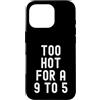 Sarcastic Witty Freedom Seeker Women Men Custodia per iPhone 16 Pro troppo caldo per un 9 a 5 Donne Indipendenti Bold