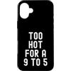Sarcastic Witty Freedom Seeker Women Men Custodia per iPhone 16 Plus troppo caldo per un 9 a 5 Donne Indipendenti Bold