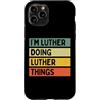 Personalized Gift Ideas Luther Custodia per iPhone 11 Pro Citazione personalizzata divertente I'm Luther Doing Luther Things