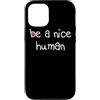 Women's Be a Nice Human inspirational ki Custodia per iPhone 12/12 Pro ESSERE UN BELLO UMANO Gentile Buona Persona Uomini Donne Gentilezza